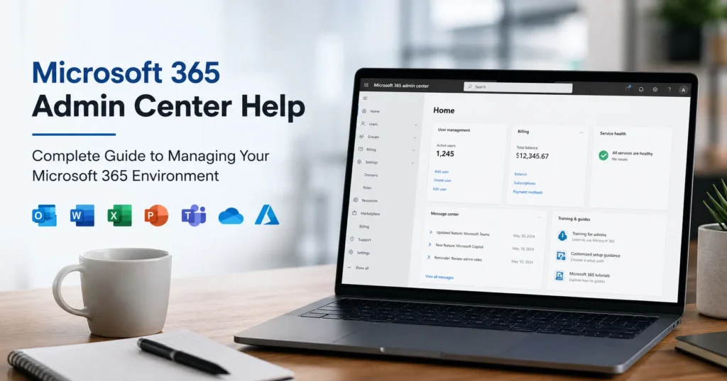Microsoft 365 Admin Center Help: Complete Guide to Managing Users, Licenses & Security