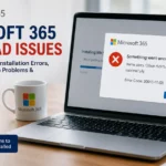 Microsoft 365 Download Issues: Complete Guide to Fix Installation Errors, Stuck Downloads & Setup Problems