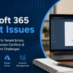 Microsoft 365 Tenant Issues: Complete Guide to Fix Tenant Errors, Admin Problems, Domain Conflicts & Microsoft 365 Account Management Issues