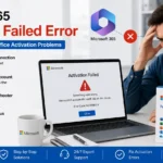 Microsoft 365 Activation Failed Error: Complete Guide to Fix Office Activation Problems