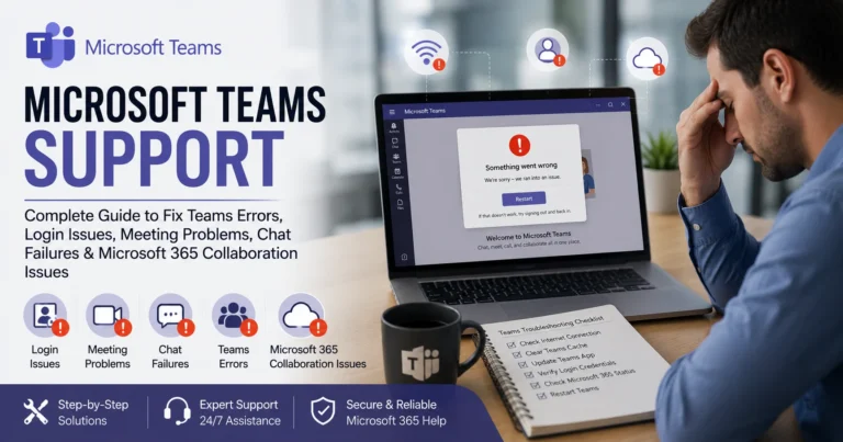 Microsoft Teams Support: Complete Guide to Fix Teams Errors, Login Issues, Meeting Problems, Chat Failures & Microsoft 365 Collaboration Issues