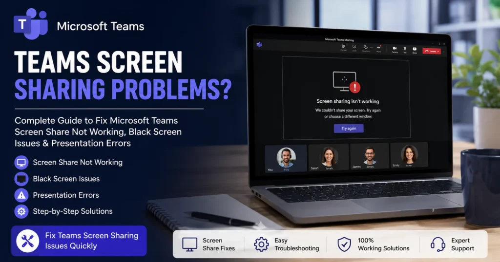 Teams Screen Sharing Problems? Complete Guide to Fix Microsoft Teams Screen Share Not Working, Black Screen Issues & Presentation Errors